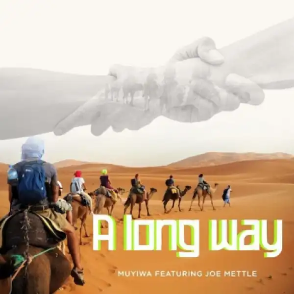 Muyiwa - A Long Way Ft Joe Mettle